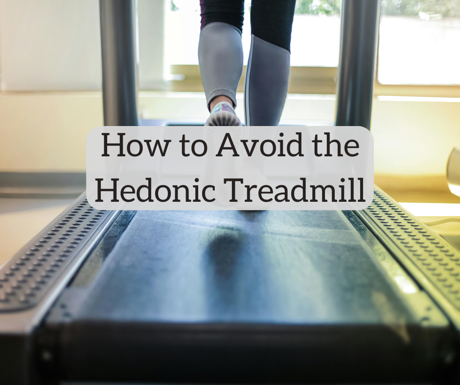 How to Avoid the Hedonic Treadmill