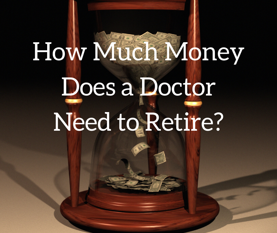 How Much Money Does a Doctor Need to Retire? | White Coat Investor