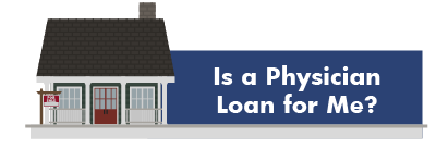 Is A Physician Loan For Me?