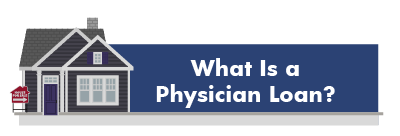 What Is A Physician Loan?