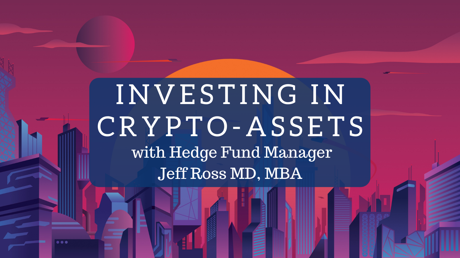 Investing in Crypto-Assets with Hedge Fund Manager, Dr. Jeff Ross | White  Coat Investor