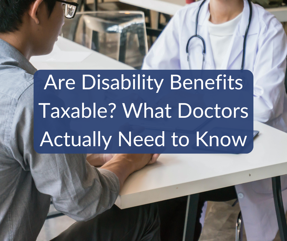Are Disability Benefits Taxable? What Doctors Actually Need to Know